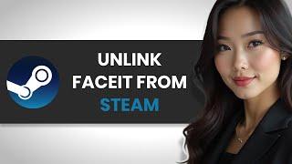 How to EASILY UNLINK Faceit Account from STEAM (FULL GUIDE)