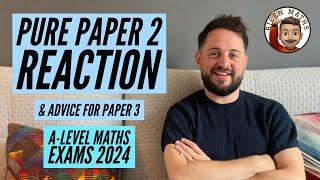 Paper 2 Reaction + advice for Paper 3: A-Level Maths Exams 2024 [Edexcel] 