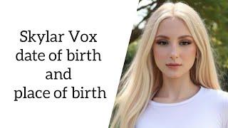 Skylar Vox date of birth and place of birth