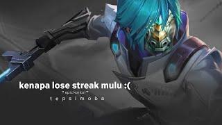 kenapa di epic lose streak mulu :(