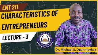 LECTURE 3| ENT211 | Characteristics of Entrepreneurs | Dr. Michael S. Ogunmuyiwa | OOU