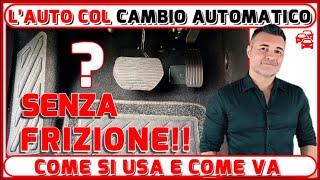 CAMBIO AUTOMATICO, L'AUTO SENZA PEDALE DELLA FRIZIONE. E' MEGLIO DEL MANUALE? IO NON HO DUBBI, E TU?