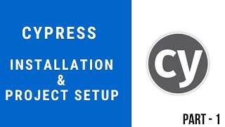 Cypress Tutorial for Beginners- Installation and Project set up - Part 1