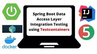 Spring Boot Testing - Data Access Layer Integration Testing using Testcontainers