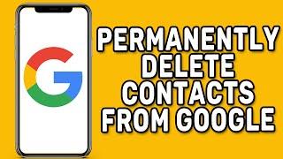 How to Permanently Delete Contacts from Google Account