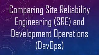 Comparing Site Reliability Engineering (SRE) and Development Operations (DevOps)