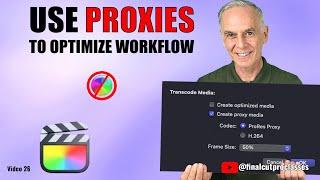 USE PROXIES TO OPTIMIZE WORKFLOW IN FCPX