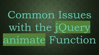 Common Issues with the jQuery animate Function