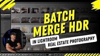 Batch Merge HDR in Lightroom for Real Estate Photography