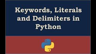 Keywords, Literals and Delimiters in Python