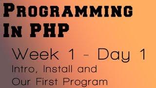 Programming in PHP - Week 1 - Day 1 - Introduction, Installing PHP and "Hello World" Program