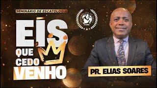 PR. ELIAS SOARES - SEMINÁRIO DE ESCATOLOGIA |  28/08/2024 [HD]