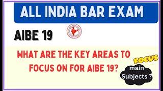 AIBE-19 What are the key areas to focus on for AIBE 19? ALL INDIA BAR EXAM