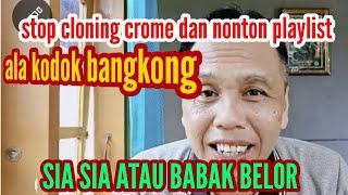 stop kejar jam tayang dengan cloning crome dan tonton playlist tanpa oplos-ala kodok bangkong