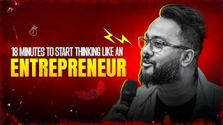 18 Minutes to Start Thinking Like an Entrepreneur | Rafayat Rakib