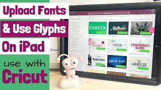 Upload Fonts & Use Glyphs on an iPad to use in Cricut Design Space