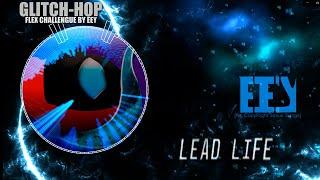 EEY TM - Lead Life [EEY TM No CopyRight JS] Glitch Hop #FLEXCHALLENGUE