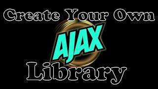 Create Your Own Custom AJAX JavaScript Framework/Library (9 Minute Video)