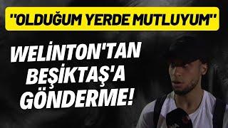 Welinton'dan Beşiktaş'a gönderme! "Beni istemediler. Olduğum yerde mutluyum"