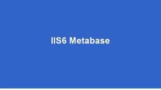 IIS 6   Metabase