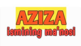 AZIZA ismining ma'nosi