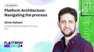 Platform Architecture: navigating the process - Omer Kahani | PlatformCon 2024