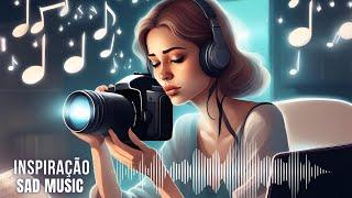  MÚSICA TRISTE PARA INSPIRAÇÃO E CRIATIVIDADE: FOTOGRAFE MELHOR