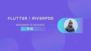 Part 16 | Flutter | Getting Started With Riverpod - Stream Provider