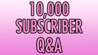 10,000 Subscriber Questions and Answers Special