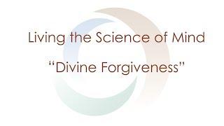 Living the Science of Mind Series | Divine Forgiveness | Spirituality Agape