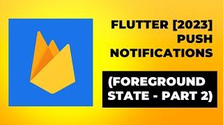 FLUTTER [2023] Push Notifications with FCM Firebase (Foreground State - Part 2)