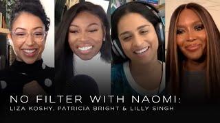 Liza Koshy, Patricia Bright & Lilly Singh on being your true self | No Filter with Naomi