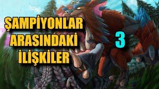 #3 Şampiyonlar Arasındaki İlişkiler !