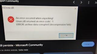 erro isdone.dll e erro unarc.dll possível solução desse erro (leigo anônimo tentando ajudar)