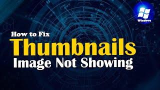 How to Fix Windows Thumbnails not Showing Images | Windows 10 Troubleshoot