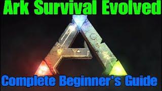 Ark Survival Evolved Complete Beginner's Guide How To Get Started 2020