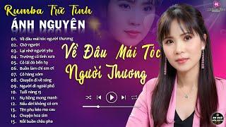 CHỜ NGƯỜI  ALBUM RUMBA ÁNH NGUYÊN HAY NHẤT MỌI THỜI ĐẠI  LK RUMBA CỰC HÓT 2024