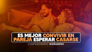 Es Mejor convivir en pareja o esperar casarse - El Confesionario Mañanero