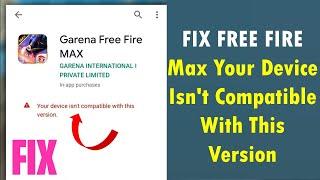 Fix Free Fire Max Your Device Isn't Compatible With This Version