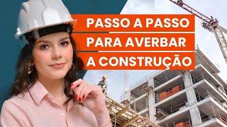 PASSO A PASSO PARA AVERBAR A CONSTRUÇÃO