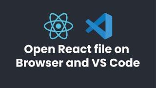 How to open React file on Browser and VS Code