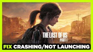 How to FIX The Last of Us Part I Crashing / Not Launching!