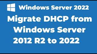 20. Migrate DHCP from Windows Server 2012 R2 to Windows Server 2022