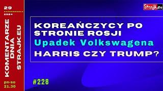 @Strajkeu2021 Komentarze Dnia: Koreańczycy po stronie Rosji. Upadek Volkswagena. Harris czy Trump?