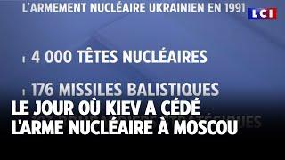 Le jour où Kiev a cédé l'arme nucléaire à Moscou｜LCI