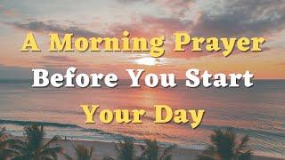 A Morning Prayer Before You Start Your Day - Thank You, Lord, for the Blessings of this New Day