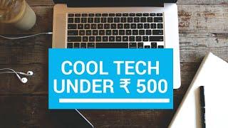 Top Cool Tech under Rs 500