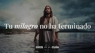 Tu milagro no ha terminado, déjame hablarte esta tarde | Dios es mi Guía