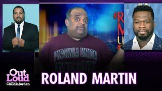 Roland Martin Talks Ice Cube, 50 Cent, The Presidential Debate | Out Loud with Claudia Jordan