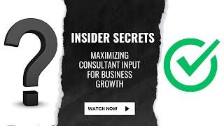 Insider Secrets Maximizing Consultant Input for Business Growth